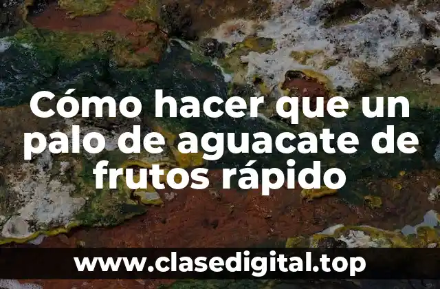 Cómo hacer que un palo de aguacate de frutos rápido