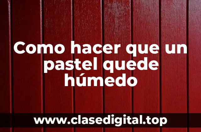 ¿Qué es un pastel húmedo y cómo se logra?