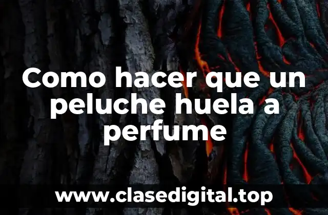 Como hacer que un peluche huela a perfume