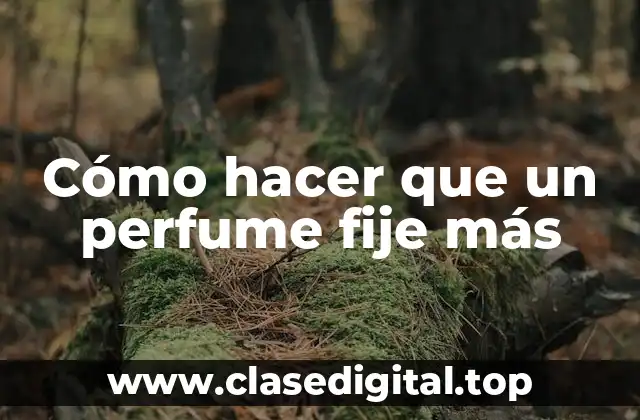 Cómo hacer que un perfume fije más