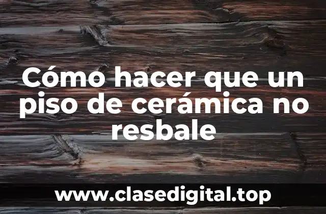 Cómo hacer que un piso de cerámica no resbale