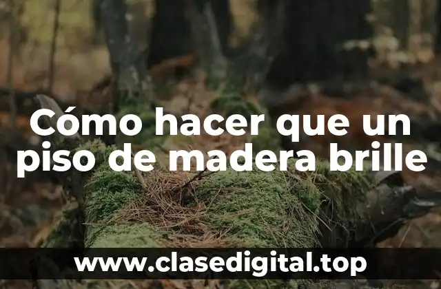 Cómo hacer que un piso de madera brille