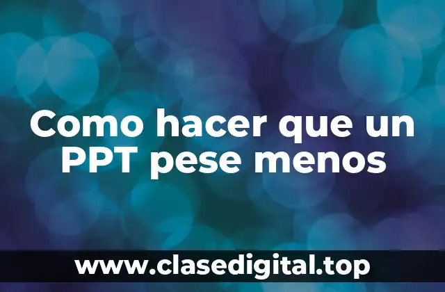 Como hacer que un PPT pese menos