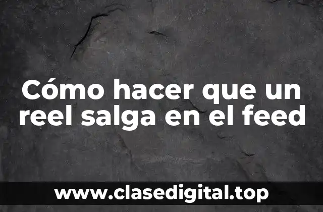 Cómo hacer que un reel salga en el feed