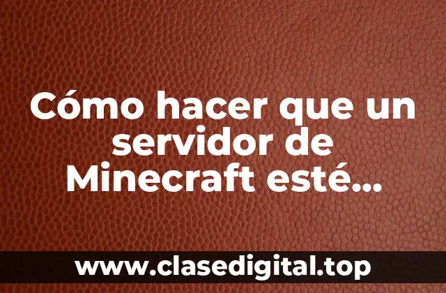 Cómo hacer que un servidor de Minecraft esté abierto siempre