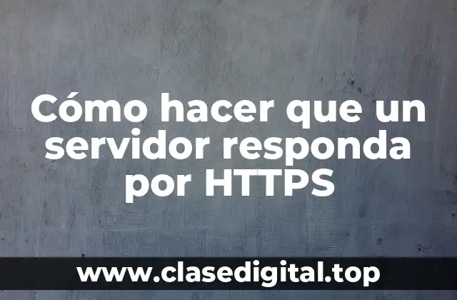 Cómo hacer que un servidor responda por HTTPS