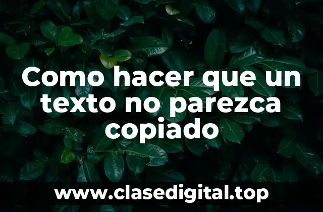 Como hacer que un texto no parezca copiado