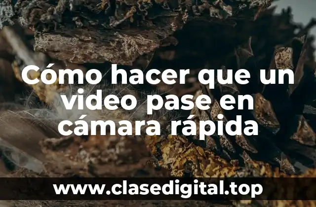 Cómo hacer que un video pase en cámara rápida