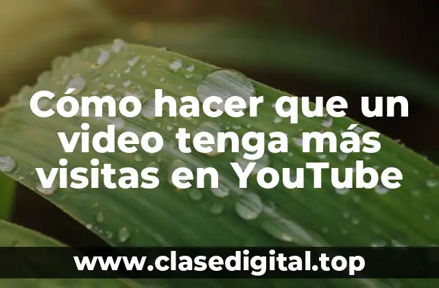 Cómo hacer que un video tenga más visitas en YouTube