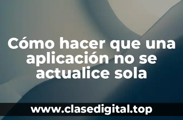 Cómo hacer que una aplicación no se actualice sola