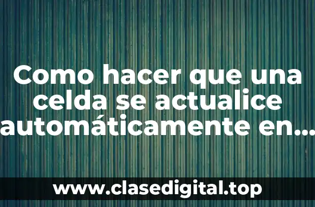 Actualizar celdas automáticamente en Excel