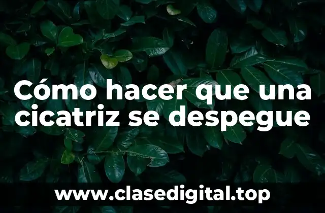 Cómo hacer que una cicatriz se despegue