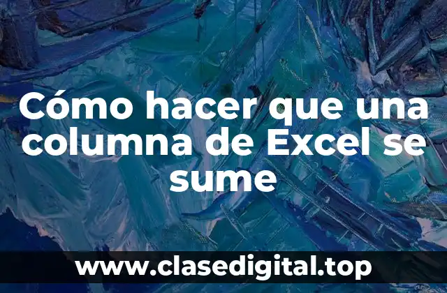 Cómo hacer que una columna de Excel se sume