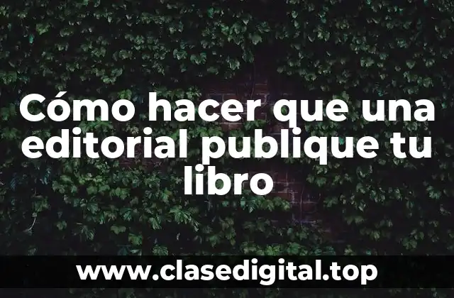 Cómo hacer que una editorial publique tu libro