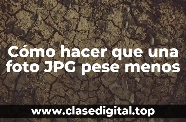 Cómo hacer que una foto JPG pese menos