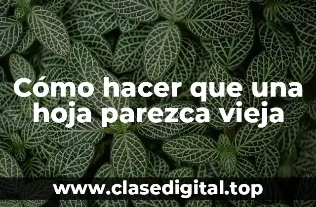 Cómo hacer que una hoja parezca vieja