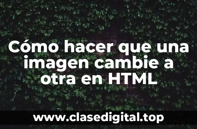 Cómo hacer que una imagen cambie a otra en HTML