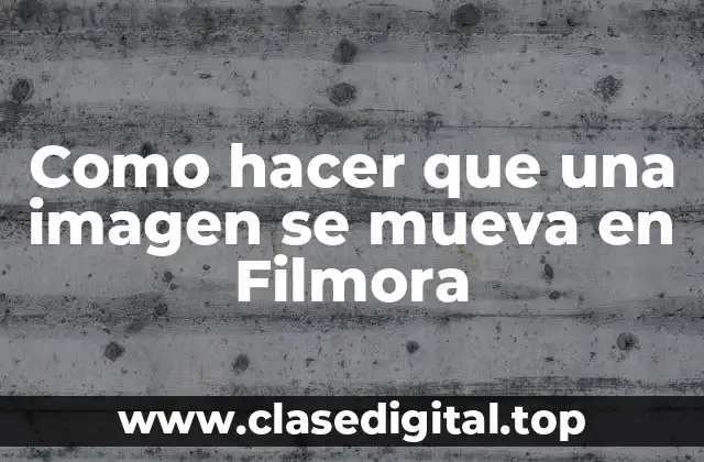 Como hacer que una imagen se mueva en Filmora