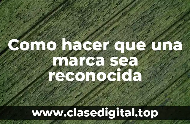 Como hacer que una marca sea reconocida