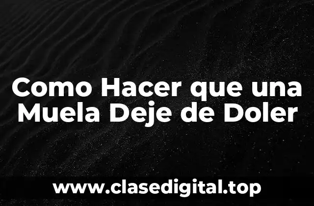 Como Hacer que una Muela Deje de Doler