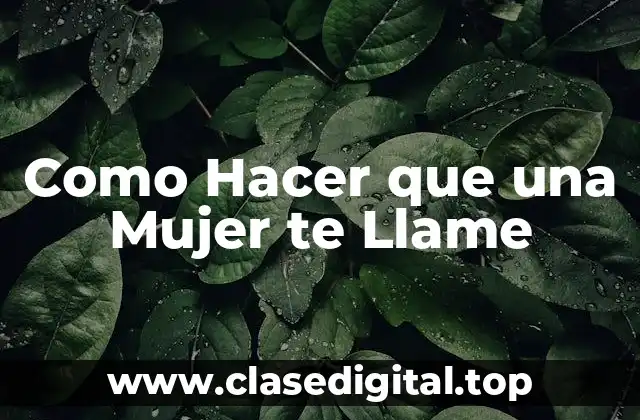 Como Hacer que una Mujer te Llame
