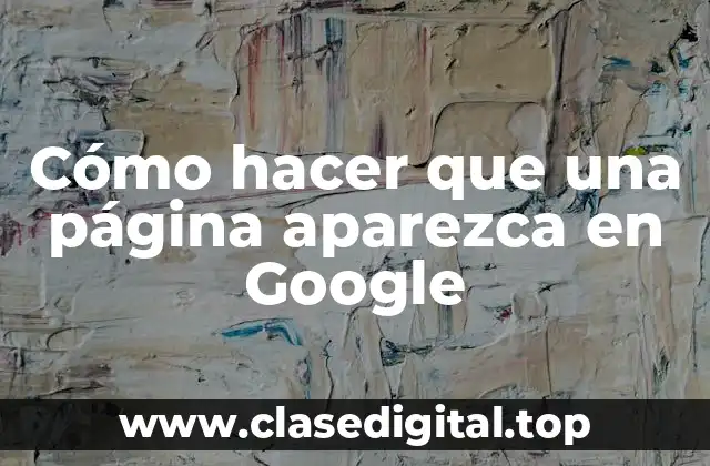 Cómo hacer que una página aparezca en Google