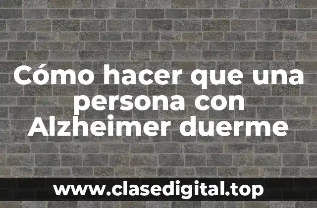 Cómo hacer que una persona con Alzheimer duerme