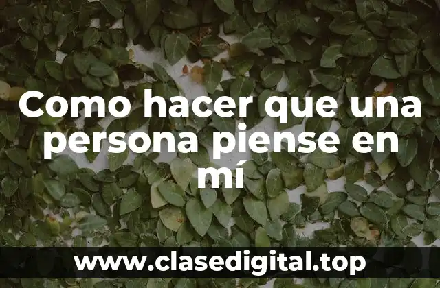 Como hacer que una persona piense en mí