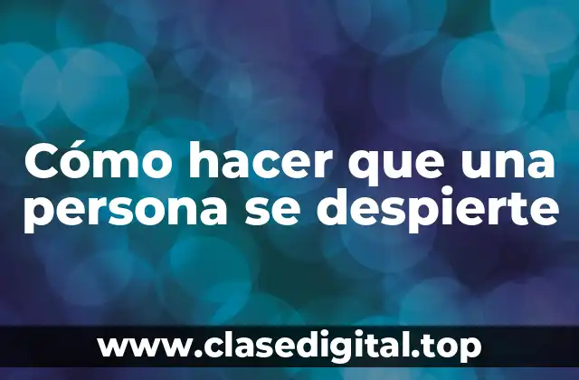 Cómo hacer que una persona se despierte