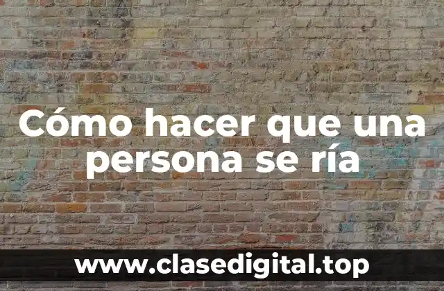 Cómo hacer que una persona se ría