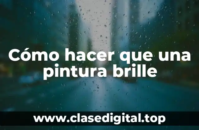 Cómo hacer que una pintura brille