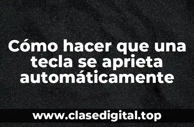 Cómo hacer que una tecla se aprieta automáticamente