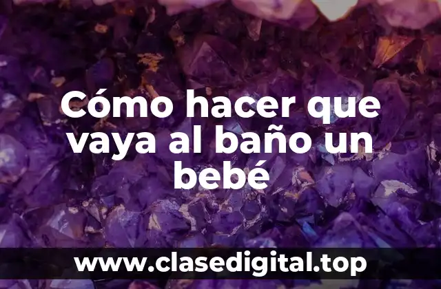 Cómo hacer que vaya al baño un bebé