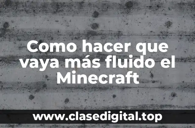Como hacer que vaya más fluido el Minecraft