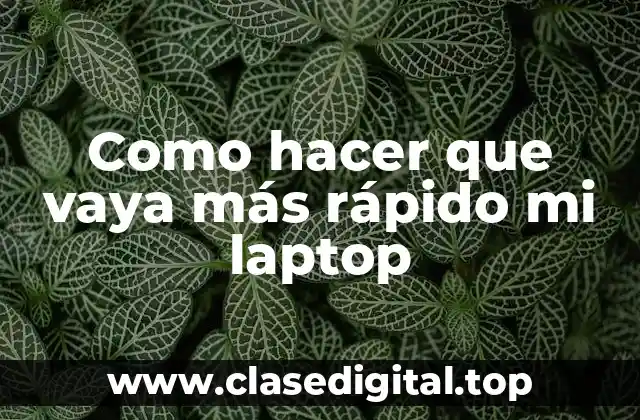 Acelerar el rendimiento de tu laptop