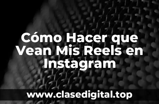 ¿Qué son los Reels en Instagram y Cómo Funcionan?