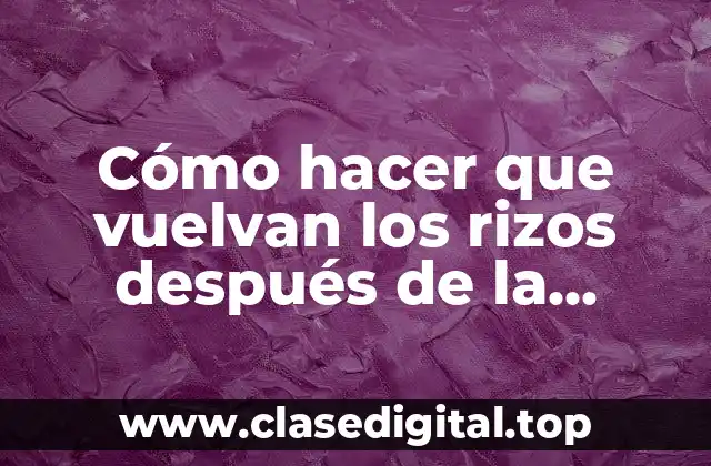 Cómo hacer que vuelvan los rizos después de la keratina