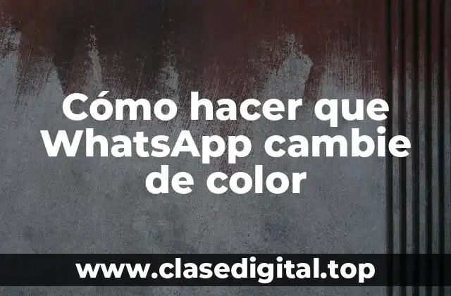 Cómo hacer que WhatsApp cambie de color