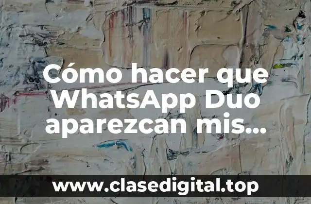 Cómo hacer que WhatsApp Duo aparezcan mis contactos