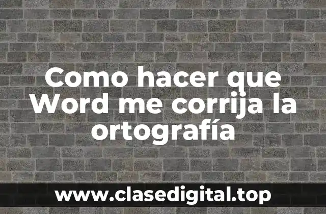 Como hacer que Word me corrija la ortografía