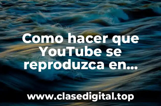 ¿Qué es reproducir YouTube en segundo plano en Android?