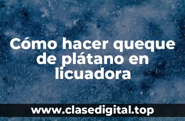 Cómo hacer queque de plátano en licuadora