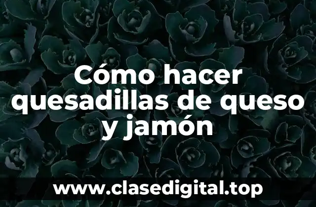 Quesadillas de queso y jamón