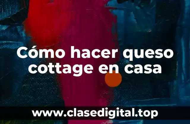 Cómo hacer queso cottage en casa