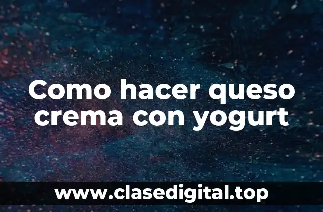 Como hacer queso crema con yogurt