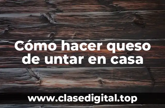 Cómo hacer queso de untar en casa