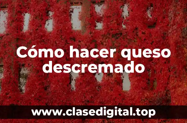 Cómo hacer queso descremado