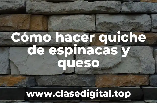 Cómo hacer quiche de espinacas y queso