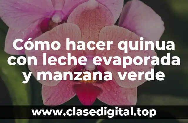 Quinua con leche evaporada y manzana verde, una receta innovadora