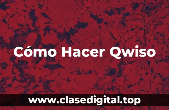 Cómo Hacer Qwiso